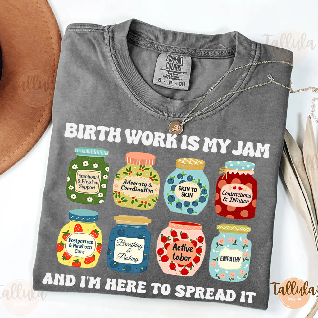 Birth Work Is My Jam Comfort Colors Shirt — Labor & Delivery Nurse Gift