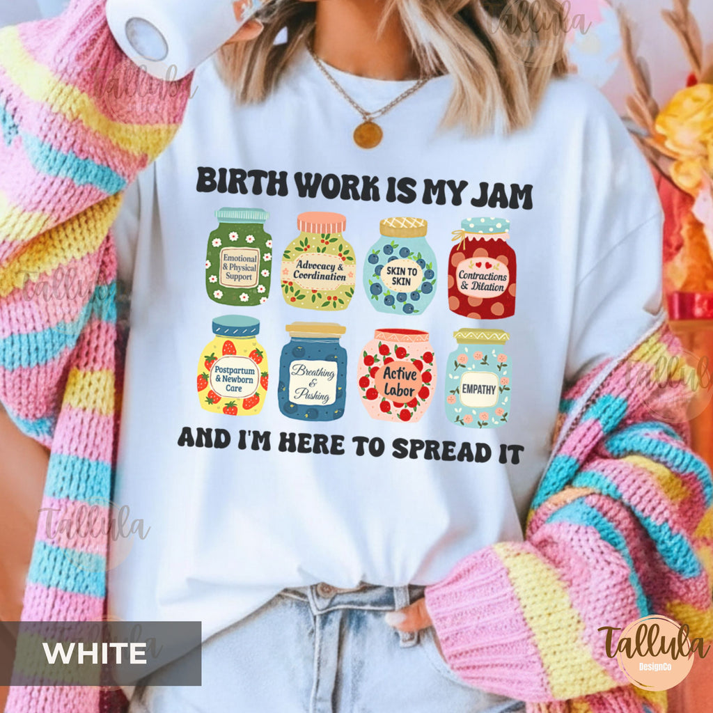 Comfort colors shirt themed "Birth work is my jam", with cute jam jars design featuring on each jar with descriptive words related obstetrician, doula, midwife, mother baby nurse, perinatal nurse, maternity unit crew