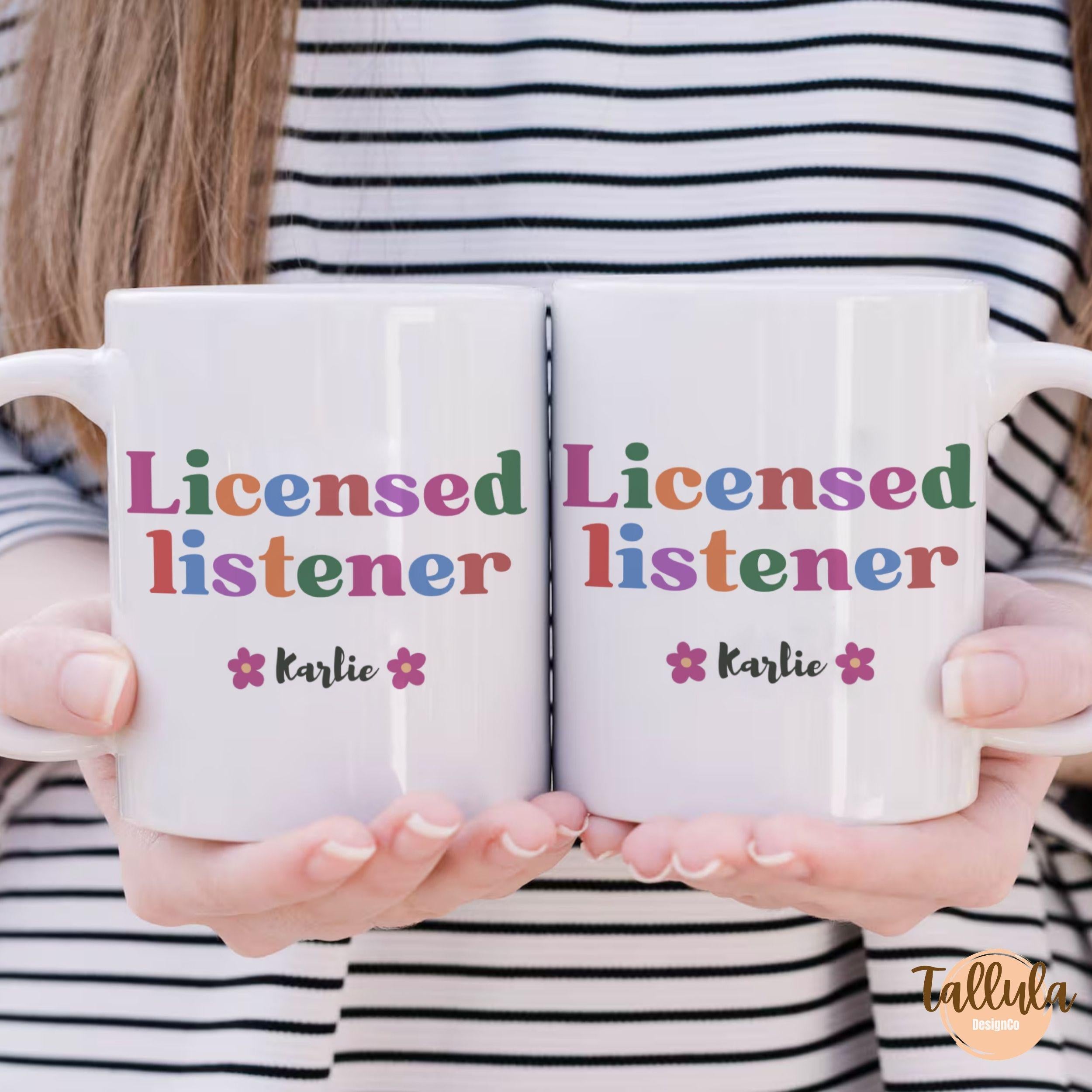 A ceramic mug with text "Licensed Listener" personalized with name. Cute gifr for school counselor and therapist mom