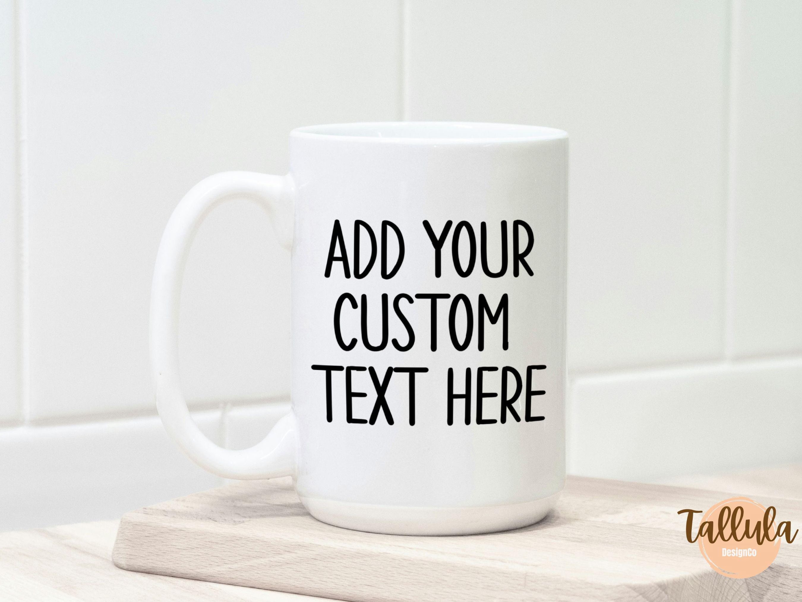 Personalized Text Coffee Mug, Custom Your Own Words.
